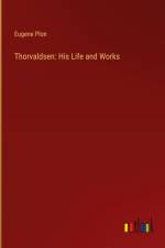 Thorvaldsen: His Life and Works af Eugene Plon