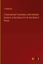 A Summarized Translation, with Verbatim Extracts, of the Diary of H. M. the Shah of Persia af J. Redhouse