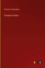 Theodore Parker af Octavius Frothingham