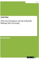 Über den Trendsport und die kulturelle Bildung. Eine Verortung af Isabel May