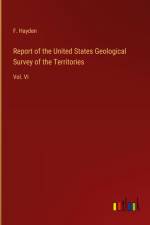 Report of the United States Geological Survey of the Territories af F. Hayden
