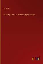 Starling Facts in Modern Spiritualism af N. Wolfe