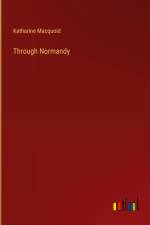 Through Normandy af Katharine Macquoid