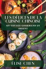 Les Délices de la Cuisine Chinoise af Élise Chen