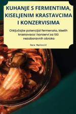 KUHANJE S FERMENTIMA, KISELJENIM KRASTAVCIMA I KONZERVISIMA af Sara Markovi¿