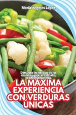 LA MÁXIMA EXPERIENCIA CON VERDURAS ÚNICAS af María Ángeles Lopez