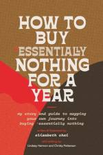 How to Buy Essentially Nothing for a Year af Elizabeth Chai