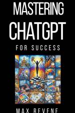 Mastering ChatGPT for Success af Max Revene