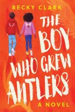 The Boy Who Grew Antlers af Becky Clark