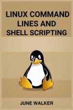 LINUX COMMAND LINES AND SHELL SCRIPTING af June Walker