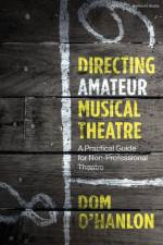 Directing Amateur Musical Theatre af Dom O'Hanlon
