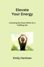 Elevate Your Energy af Emily Hartman