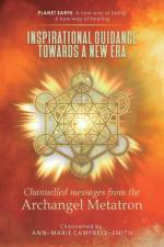 Inspirational Guidance Towards a New Era - Channelled Messages from the Archangel Metatron af Ann-Marie Campbell-Smith