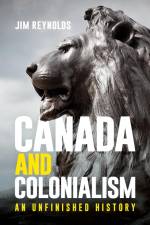 Canada and Colonialism: An Unfinished History af Jim Reynolds