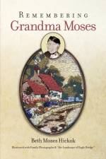 Remembering Grandma Moses af Beth Moses Hickok