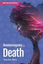 Nonmonogamy and Death af Kayden Abley