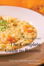 The Complete Guide to Risotto af Edwin Beltran
