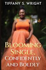 Blooming Single, Confidently and Boldly af Tiffany S Wright