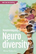 Nonmonogamy and Neurodiversity: A More Than Two Essentials Guide af Alyssa Gonzalez