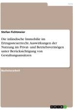 Die inländische Immobilie im Ertragssteuerrecht. Auswirkungen der Nutzung im Privat- und Betriebsvermögen unter Berücksichtigung von Gestaltungsansätzen af Stefan Fichtmeier
