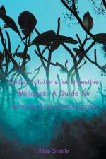 Herbal Solutions for Digestive Wellness af Kloe Steele