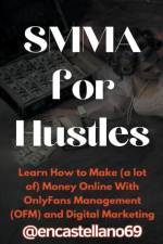 SMMA for Hustles Learn How to Make (a lot of) Money Online With OnlyFans Management (OFM) and Digital Marketing af @Encastellano69