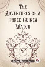 The Adventures Of A Three-Guinea Watch af Baines Reed Talbot