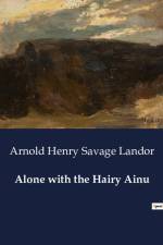 Alone with the Hairy Ainu af Arnold Henry Savage Landor
