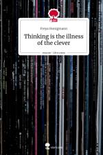 Thinking is the illness of the clever. Life is a Story - story.one af Freya Honigmann