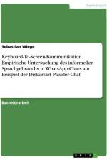 Keyboard-To-Screen-Kommunikation. Empirische Untersuchung des informellen Sprachgebrauchs in WhatsApp-Chats am Beispiel der Diskursart Plauder-Chat af Sebastian Wiege