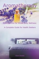 Aromatherapy - Essential Oils For Whole Body Wellness af Kloe Steele