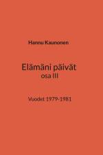 Elämäni päivät osa III af Hannu Kaunonen