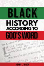 Black History According to God's Word af Henry L. Razor