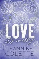 Love...It's Messy af Jeannine Colette