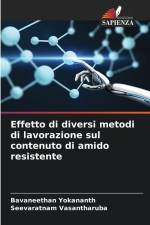 Effetto di diversi metodi di lavorazione sul contenuto di amido resistente af Bavaneethan Yokananth