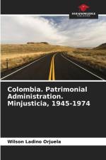 Colombia. Patrimonial Administration. Minjusticia, 1945-1974 af Wilson Ladino Orjuela
