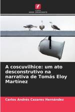 A coscuvilhice: um ato desconstrutivo na narrativa de Tomás Eloy Martínez af Carlos Andrés Cazares Hernández