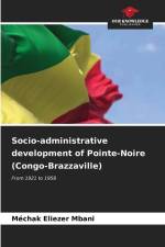 Socio-administrative development of Pointe-Noire (Congo-Brazzaville) af Méchak Eliezer Mbani