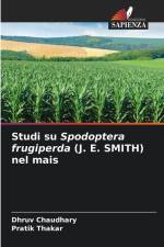 Studi su Spodoptera frugiperda (J. E. SMITH) nel mais af Dhruv Chaudhary