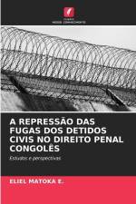 A REPRESSÃO DAS FUGAS DOS DETIDOS CIVIS NO DIREITO PENAL CONGOLÊS af Eliel Matoka E.