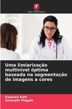 Uma limiarização multinível óptima baseada na segmentação de imagens a cores af Gajanan Kale