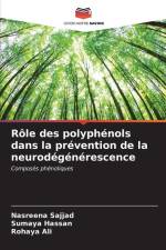 Rôle des polyphénols dans la prévention de la neurodégénérescence af Nasreena Sajjad