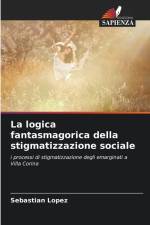 La logica fantasmagorica della stigmatizzazione sociale af Sebastián Lopez