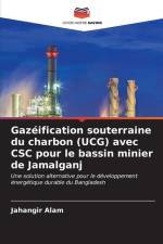 Gazéification souterraine du charbon (UCG) avec CSC pour le bassin minier de Jamalganj af Jahangir Alam