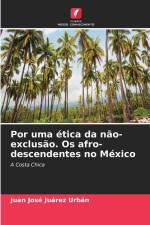 Por uma ética da não-exclusão. Os afro-descendentes no México af Juan José Juárez Urbán