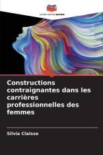 Constructions contraignantes dans les carrières professionnelles des femmes af Silvia Claisse