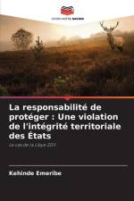 La responsabilité de protéger : Une violation de l'intégrité territoriale des États af Kehinde Emeribe