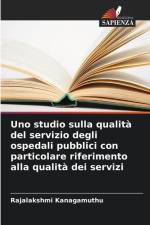 Uno studio sulla qualità del servizio degli ospedali pubblici con particolare riferimento alla qualità dei servizi af Rajalakshmi Kanagamuthu