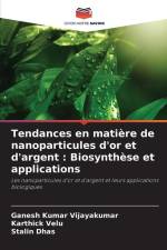 Tendances en matière de nanoparticules d'or et d'argent : Biosynthèse et applications af Ganesh Kumar Vijayakumar