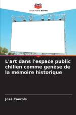 L'art dans l'espace public chilien comme genèse de la mémoire historique af José Caerols